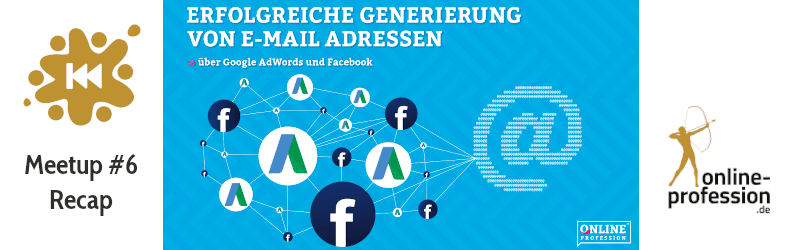 6. Münster Online Marketing Meetup: Erfolgreiche E-Mail Adress-Generierung über Google Ads & Facebook