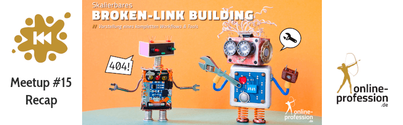 15. Münster Online Marketing Meetup: Skalierbares Broken-Linkbuilding